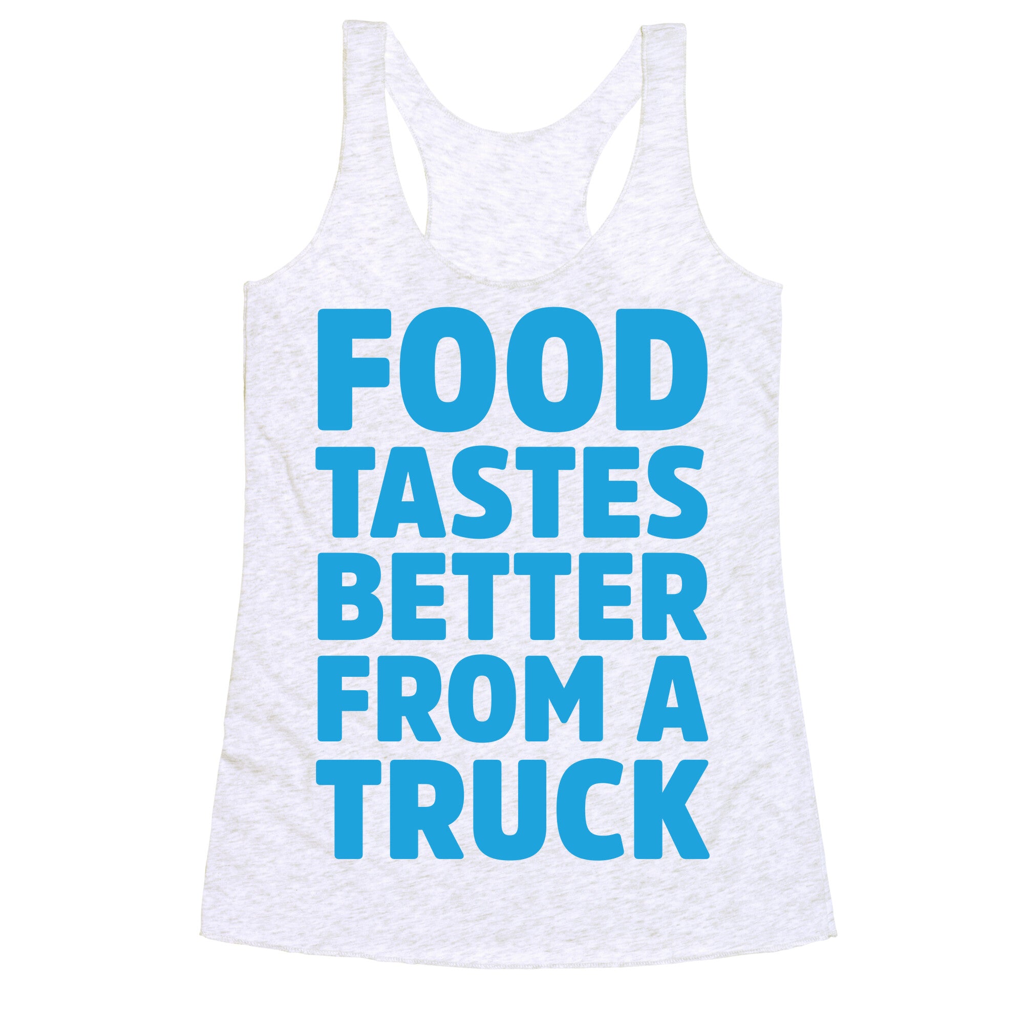 Food Tastes Better From A Truck Racerback Tank